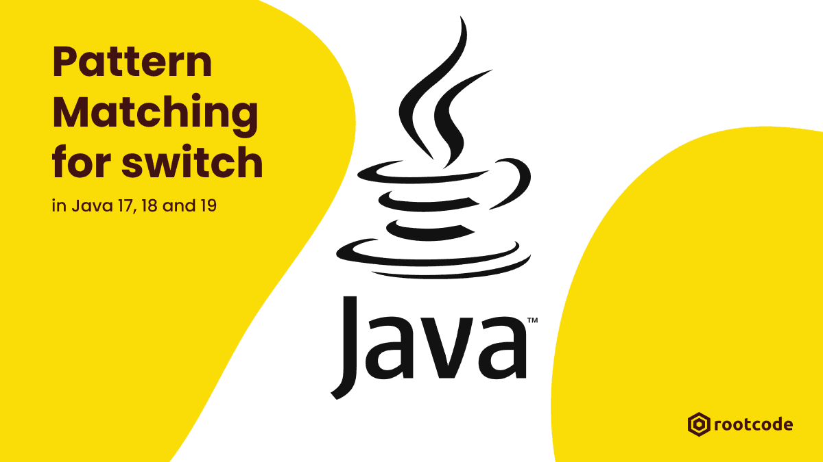 Pattern Matching for Switch in Java 17, 18 and 19